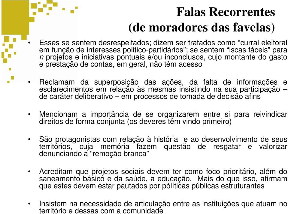 em relação às mesmas insistindo na sua participação de caráter deliberativo em processos de tomada de decisão afins Mencionam a importância de se organizarem entre si para reivindicar direitos de