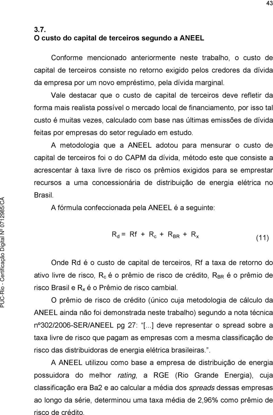 um novo empréstimo, pela dívida marginal.