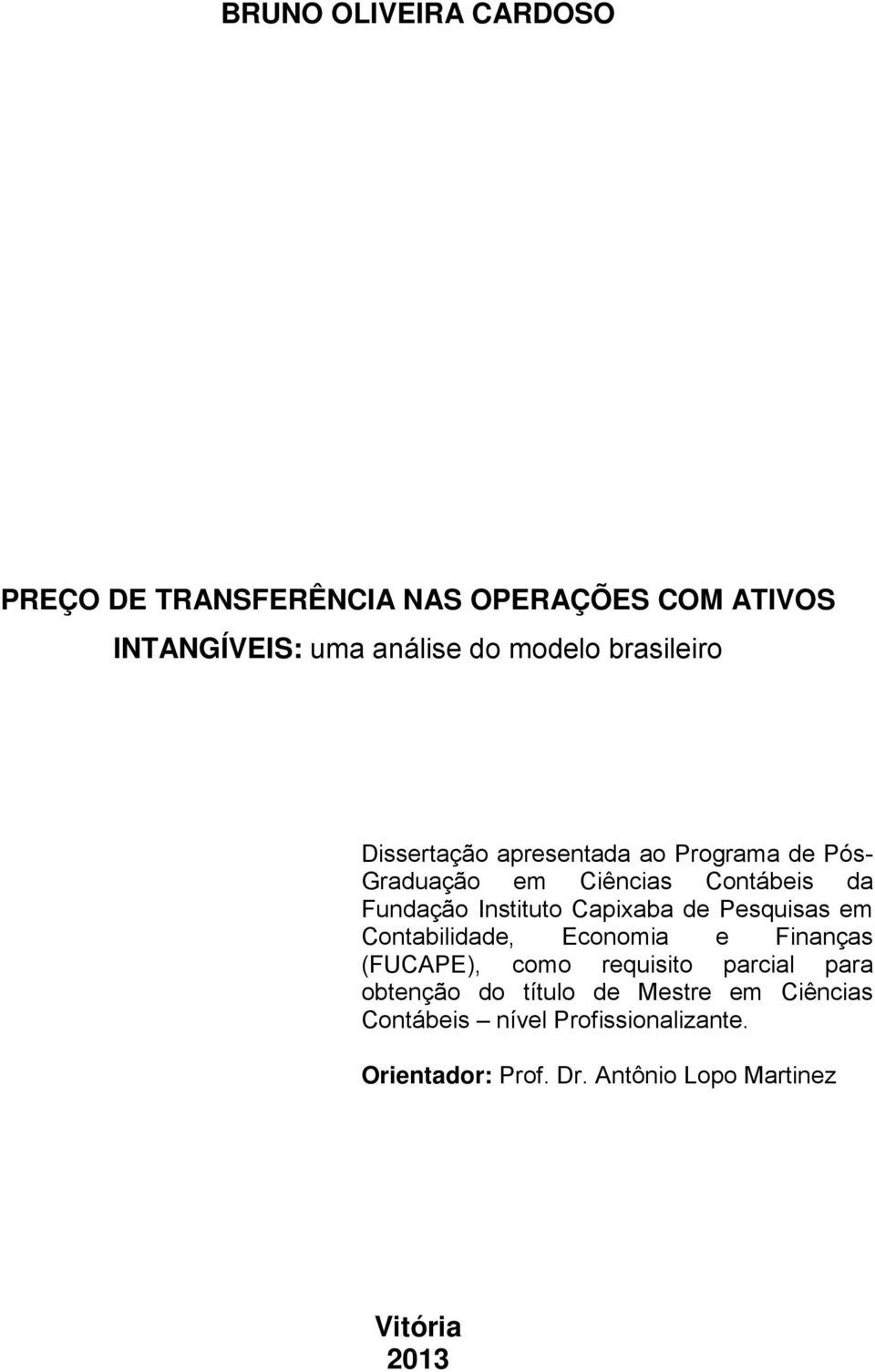 Capixaba de Pesquisas em Contabilidade, Economia e Finanças (FUCAPE), como requisito parcial para obtenção do