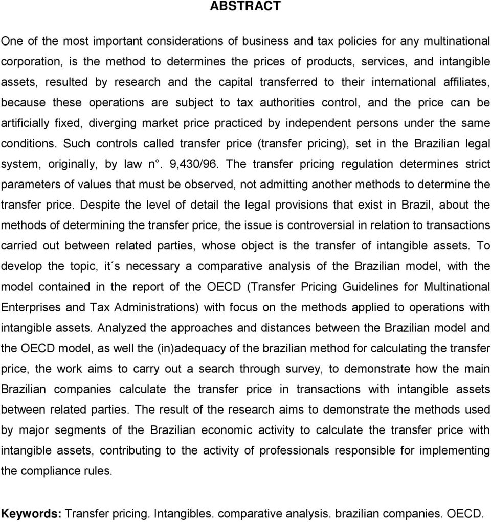 diverging market price practiced by independent persons under the same conditions. Such controls called transfer price (transfer pricing), set in the Brazilian legal system, originally, by law n.