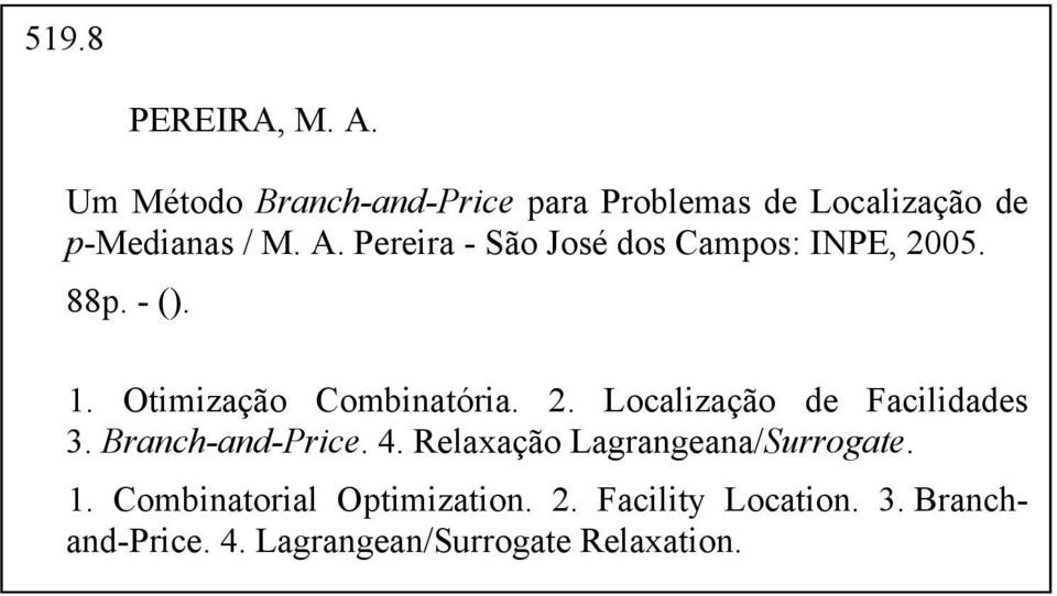 Pereira - São José dos Campos: INPE, 2005. 88p. - (). 1. Otimização Combinatória. 2. Localização de Facilidades 3.