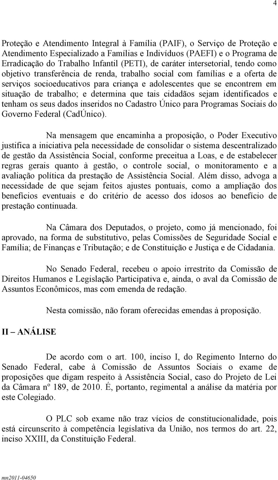 trabalho; e determina que tais cidadãos sejam identificados e tenham os seus dados inseridos no Cadastro Único para Programas Sociais do Governo Federal (CadÚnico).