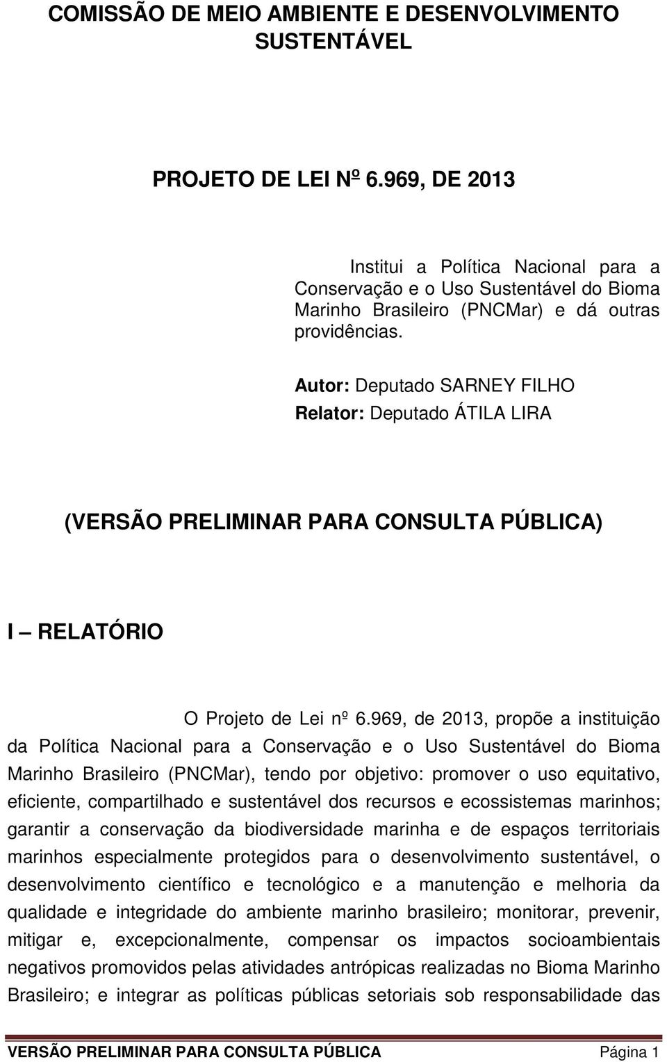 Autor: Deputado SARNEY FILHO Relator: Deputado ÁTILA LIRA (VERSÃO PRELIMINAR PARA CONSULTA PÚBLICA) I RELATÓRIO O Projeto de Lei nº 6.