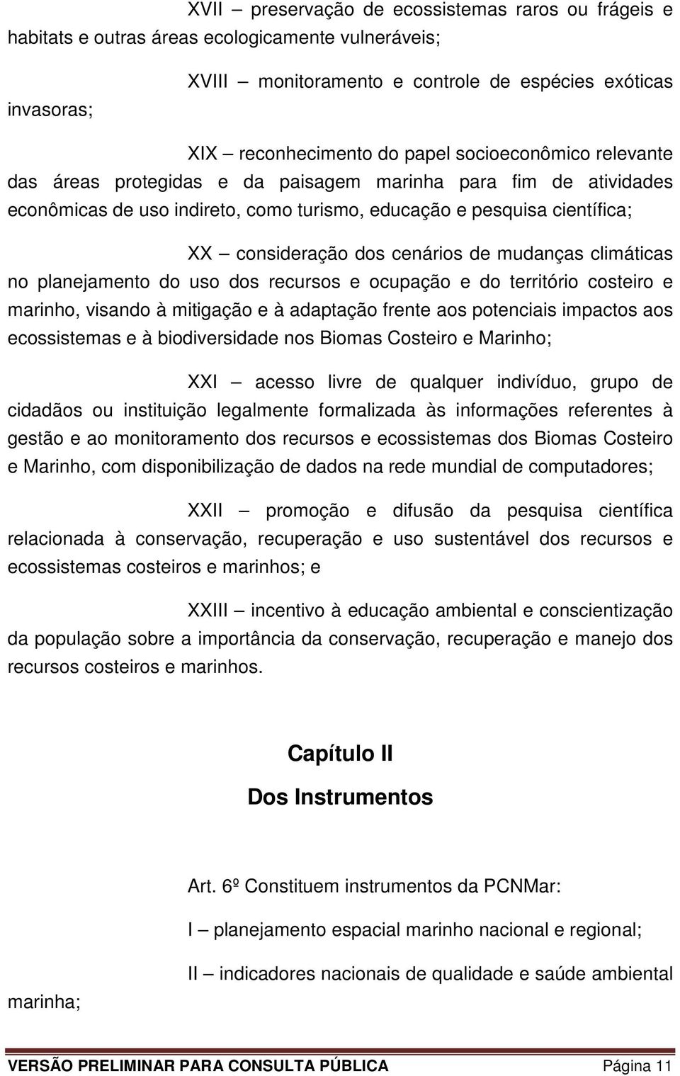 mudanças climáticas no planejamento do uso dos recursos e ocupação e do território costeiro e marinho, visando à mitigação e à adaptação frente aos potenciais impactos aos ecossistemas e à