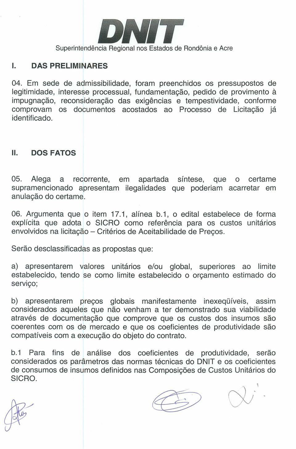 conforme comprovam os documentos acostados ao Processo de Licita9ao ja identificado. II. DOS FATOS 05.