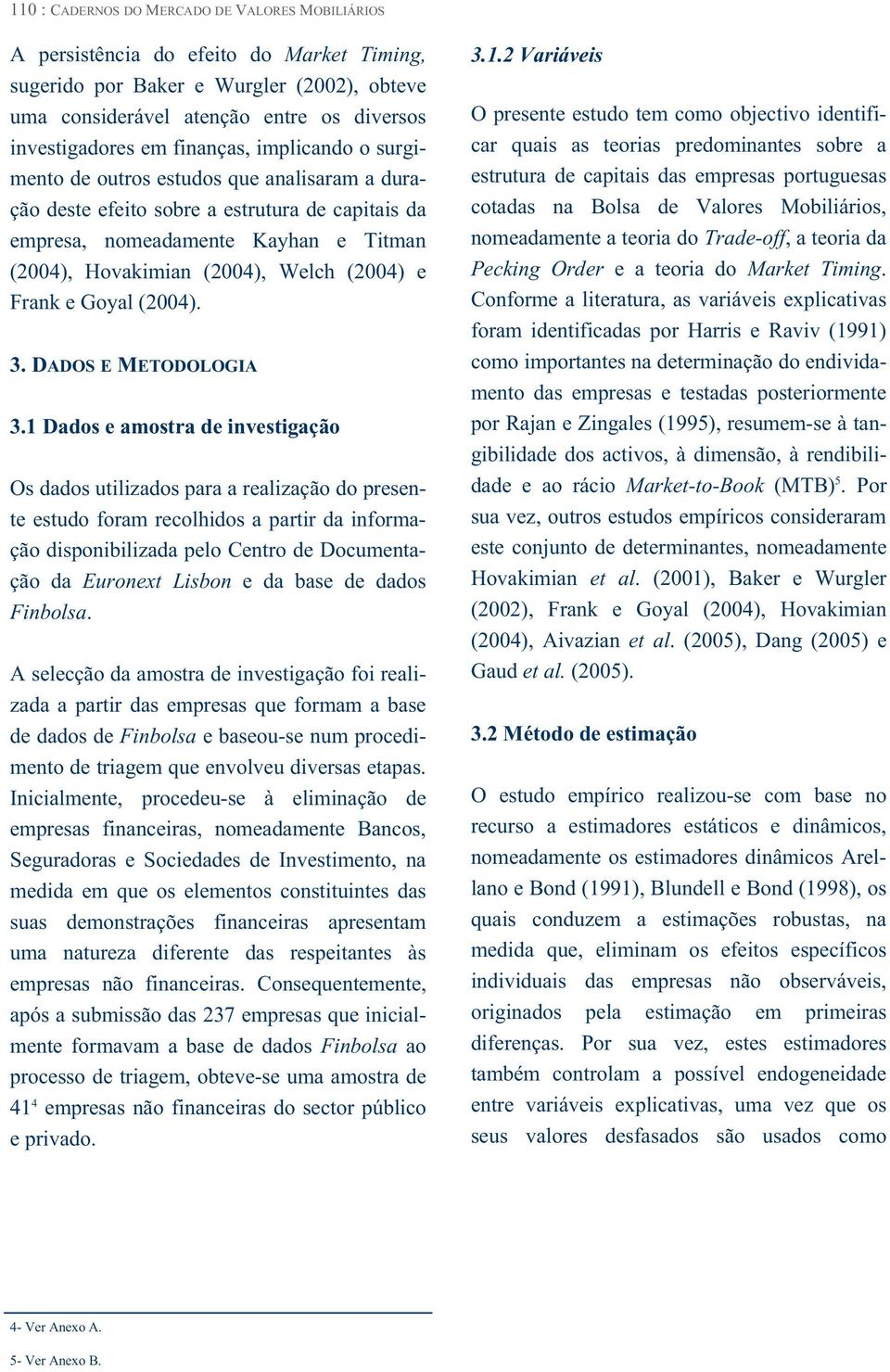 (2004) e Frank e Goyal (2004). 3. DADOS E METODOLOGIA 3.