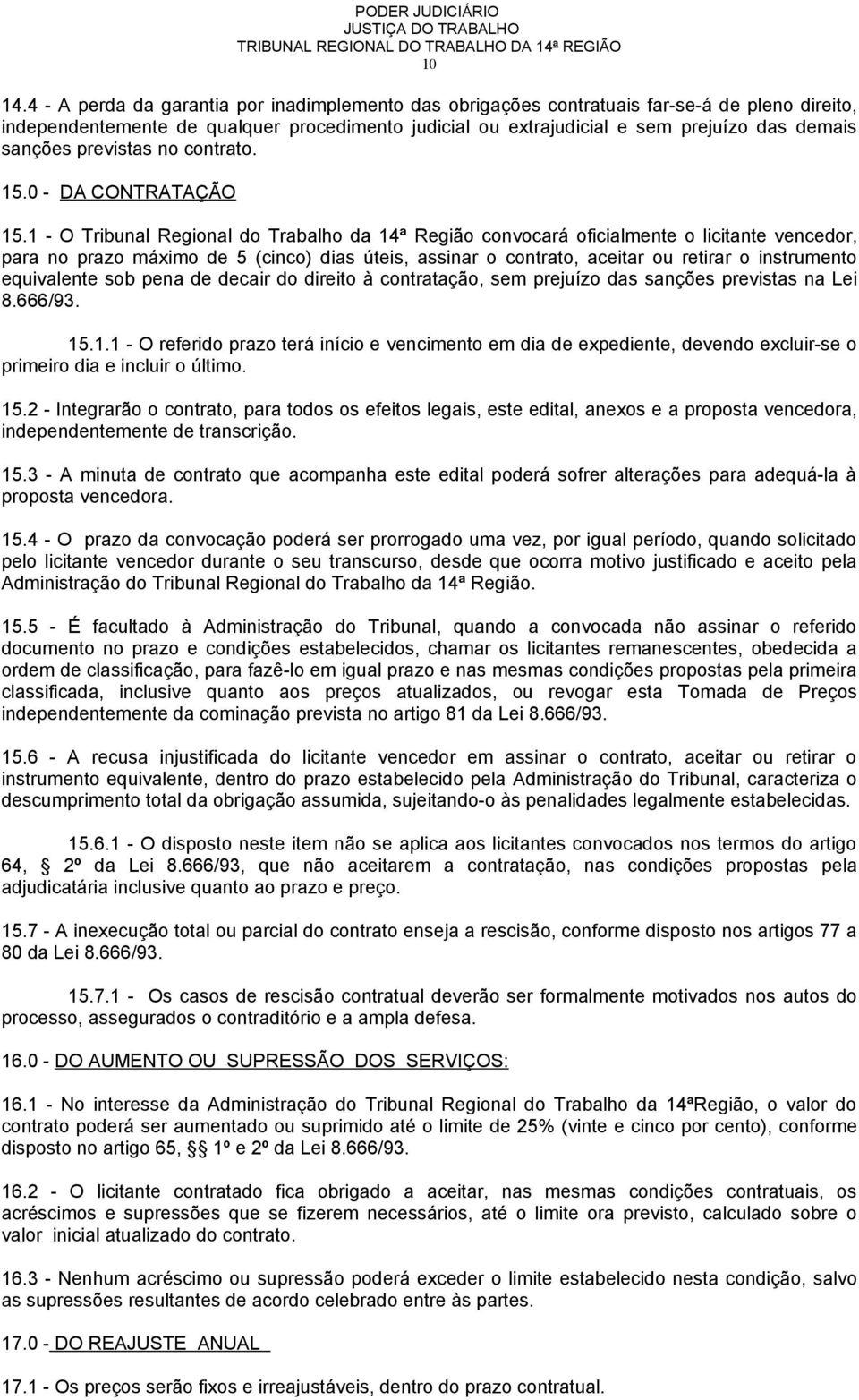 previstas no contrato. 15.0 - DA CONTRATAÇÃO 15.