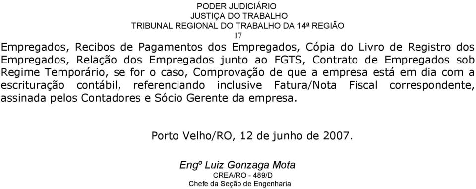 a escrituração contábil, referenciando inclusive Fatura/Nota Fiscal correspondente, assinada pelos Contadores e Sócio