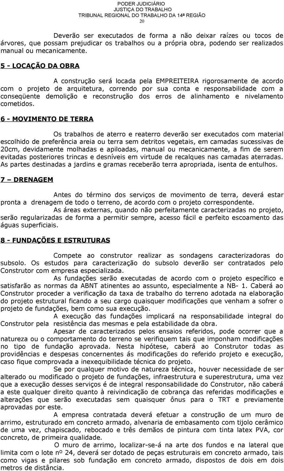 reconstrução dos erros de alinhamento e nivelamento cometidos.