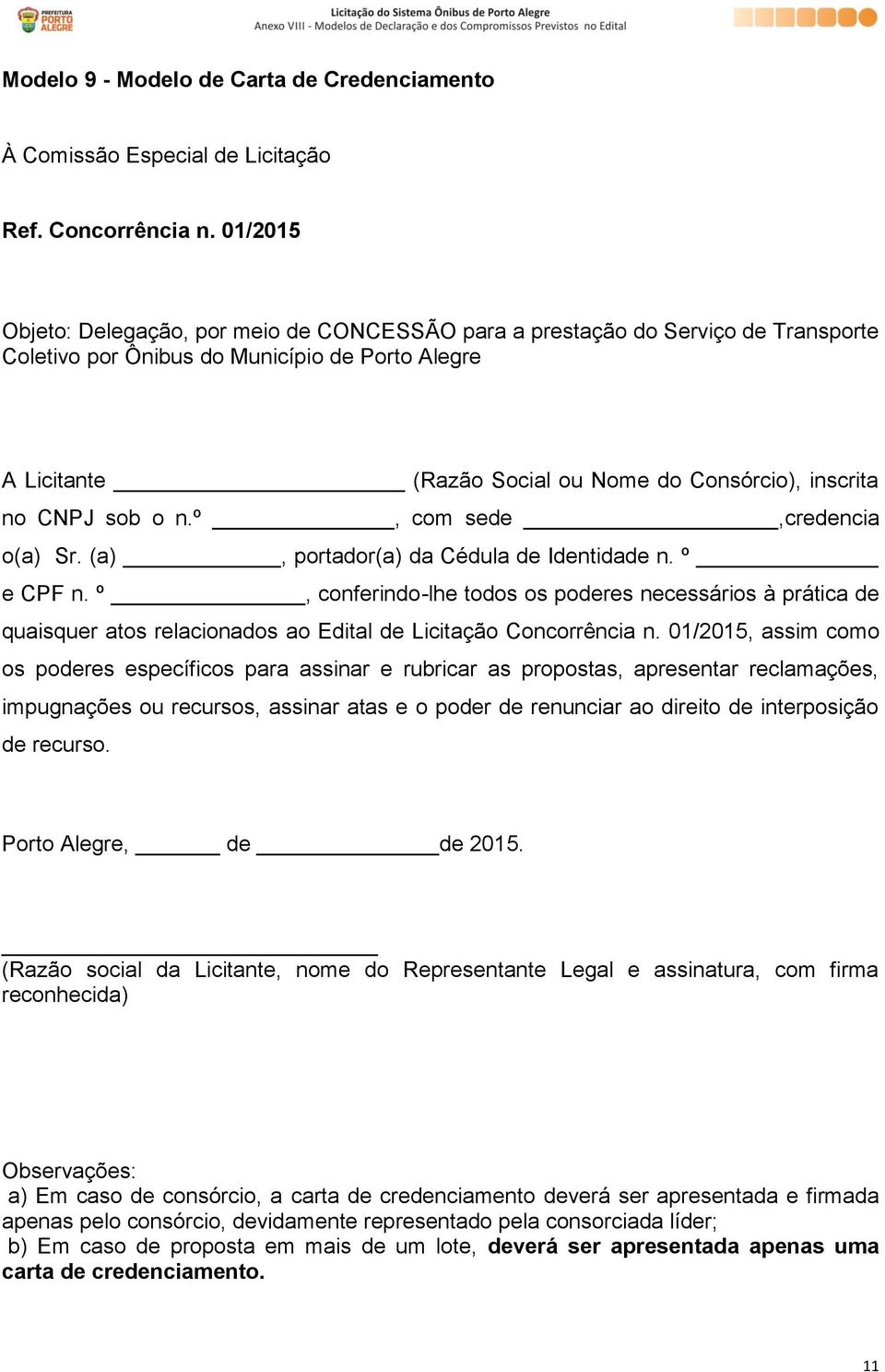 01/2015, assim como os poderes específicos para assinar e rubricar as propostas, apresentar reclamações, impugnações ou recursos, assinar atas e o