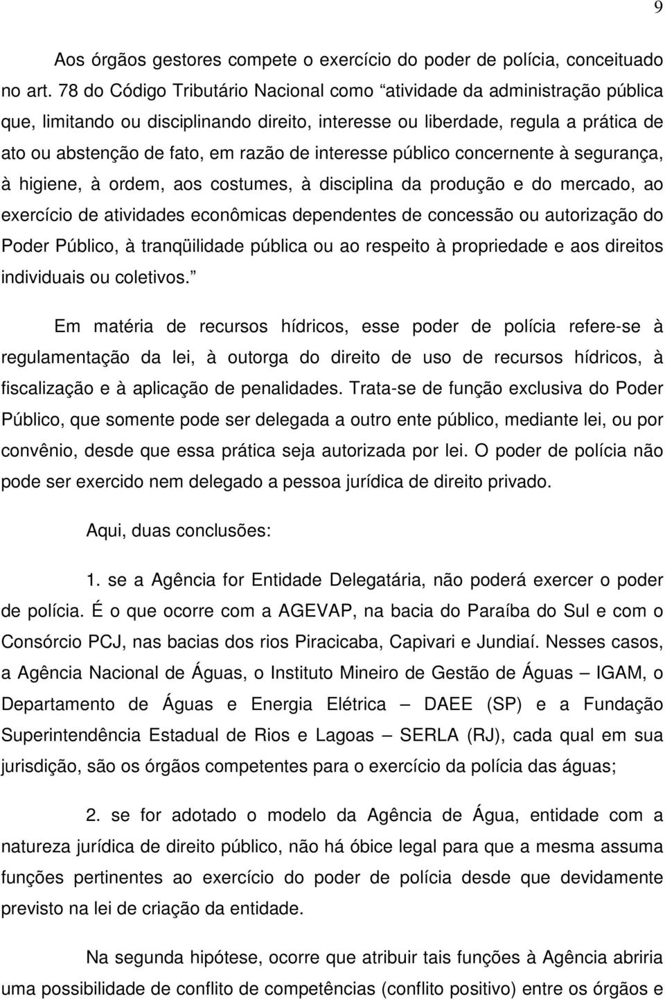 interesse público concernente à segurança, à higiene, à ordem, aos costumes, à disciplina da produção e do mercado, ao exercício de atividades econômicas dependentes de concessão ou autorização do