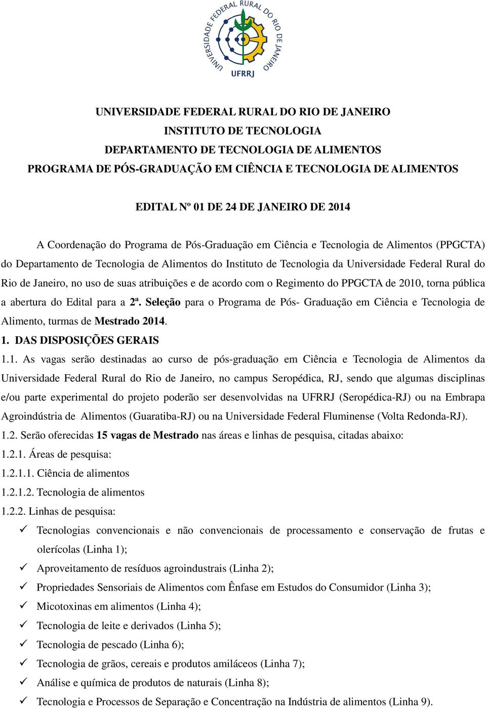 Rural do Rio de Janeiro, no uso de suas atribuições e de acordo com o Regimento do PPGCTA de 2010, torna pública a abertura do Edital para a 2ª.