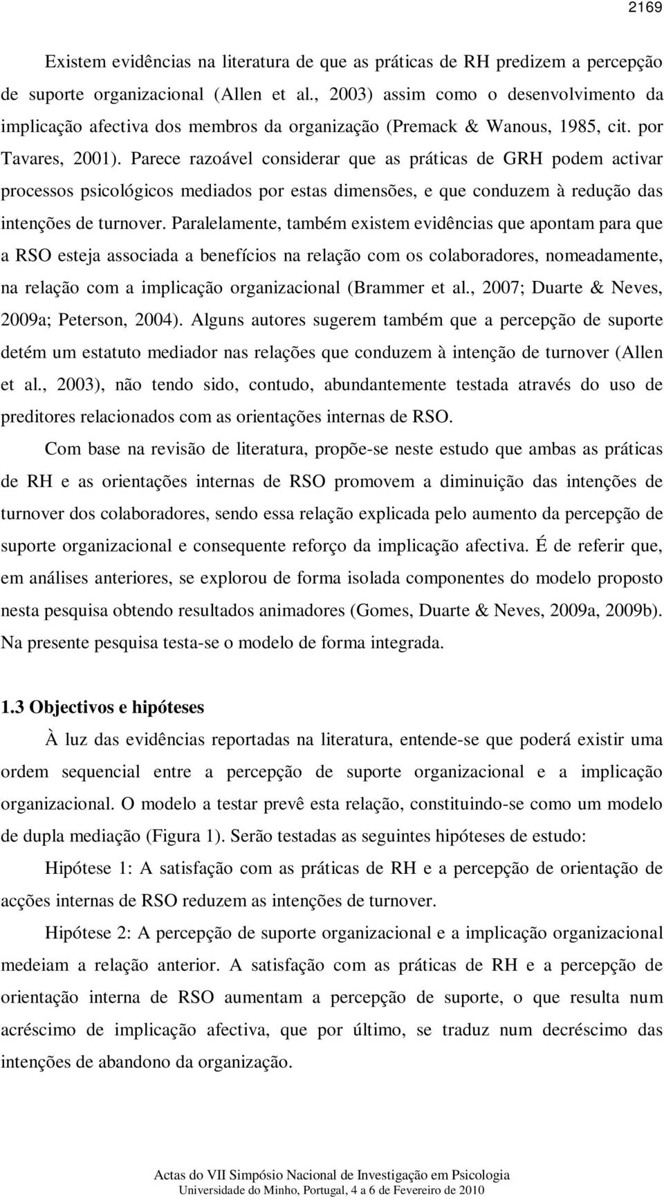 Parece razoável considerar que as práticas de GRH podem activar processos psicológicos mediados por estas dimensões, e que conduzem à redução das intenções de turnover.