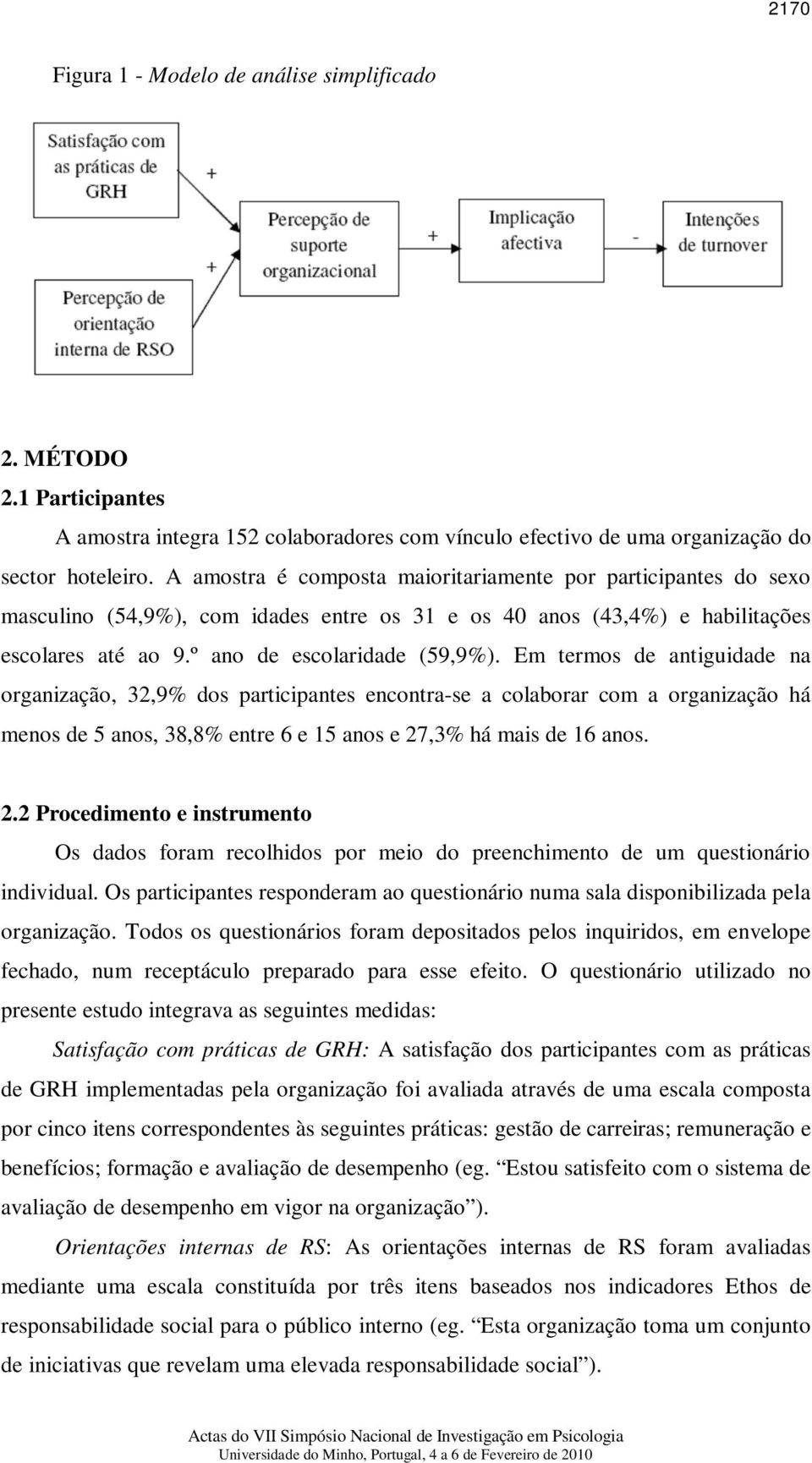 Em termos de antiguidade na organização, 32,9% dos participantes encontra-se a colaborar com a organização há menos de 5 anos, 38,8% entre 6 e 15 anos e 27