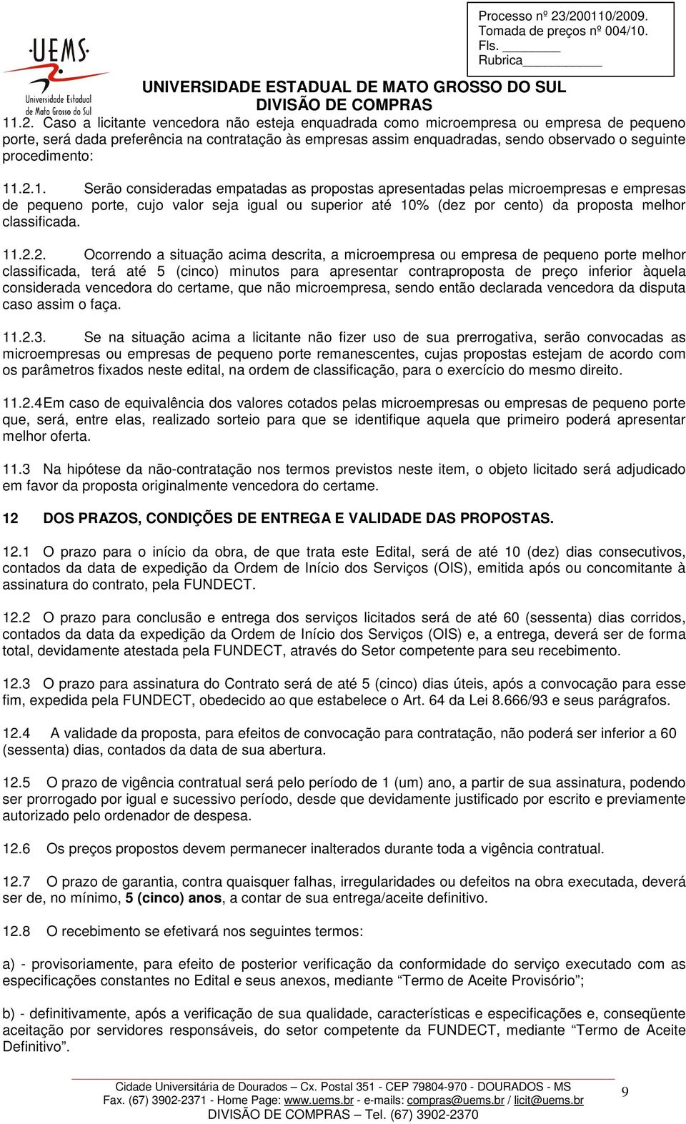 contratação às empresas assim enquadradas, sendo observado o seguinte procedimento: 11