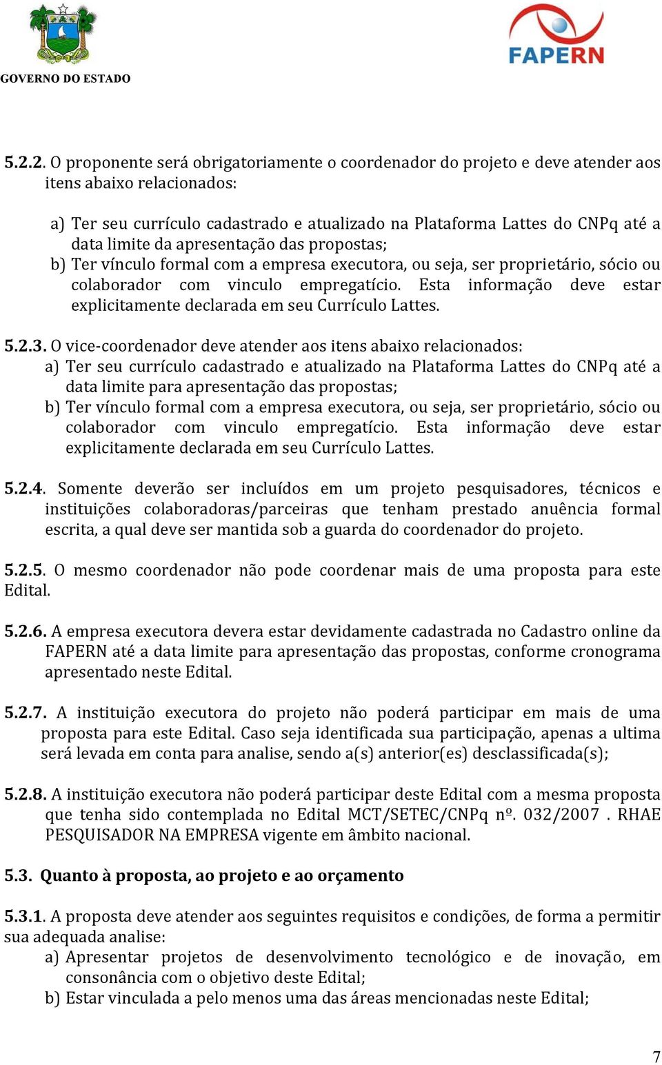 Esta informação deve estar explicitamente declarada em seu Currículo Lattes. 5.2.3.