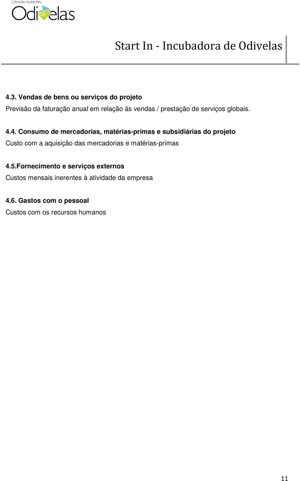 4. Consumo de mercadorias, matérias-primas e subsidiárias do projeto Custo com a aquisição das