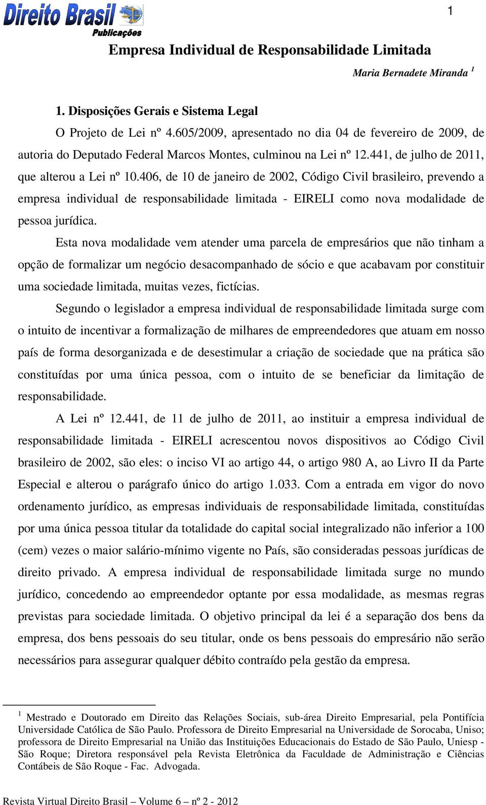 406, de 10 de janeiro de 2002, Código Civil brasileiro, prevendo a empresa individual de responsabilidade limitada - EIRELI como nova modalidade de pessoa jurídica.