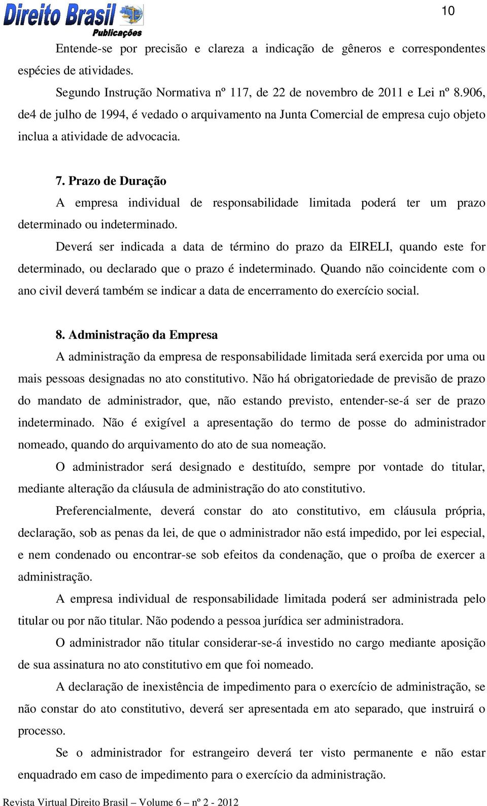 Prazo de Duração A empresa individual de responsabilidade limitada poderá ter um prazo determinado ou indeterminado.