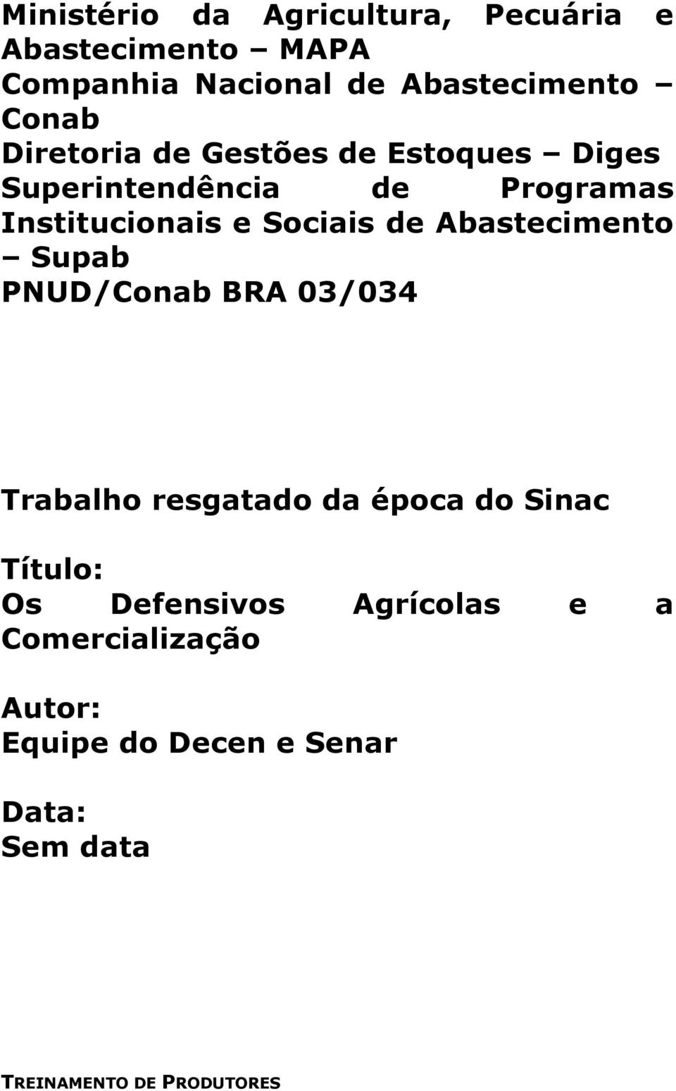 Abastecimento Supab PNUD/Conab BRA 03/034 Trabalho resgatado da época do Sinac Título: Os