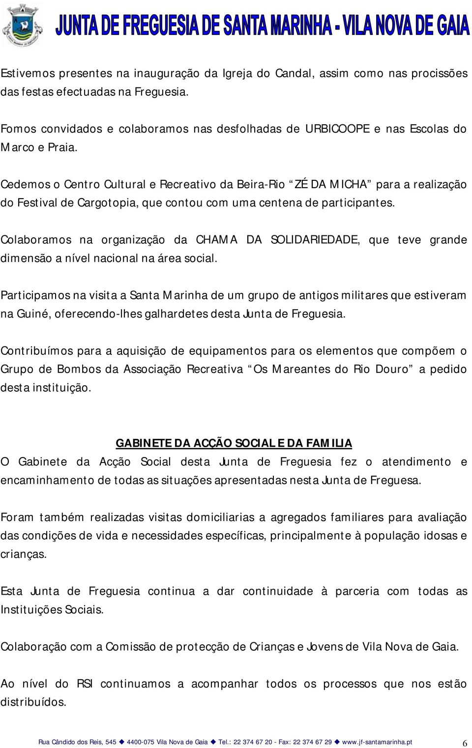 Cedemos o Centro Cultural e Recreativo da Beira-Rio ZÉ DA MICHA para a realização do Festival de Cargotopia, que contou com uma centena de participantes.