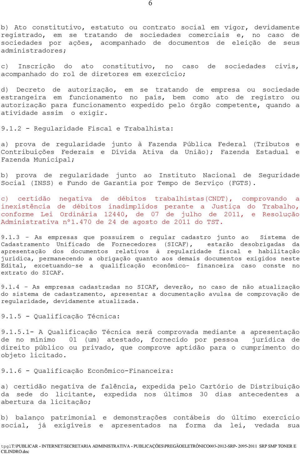 estrangeira em funcionamento no país, bem como ato de registro ou autorização para funcionamento expedido pelo órgão competente, quando a atividade assim o exigir. 9.1.