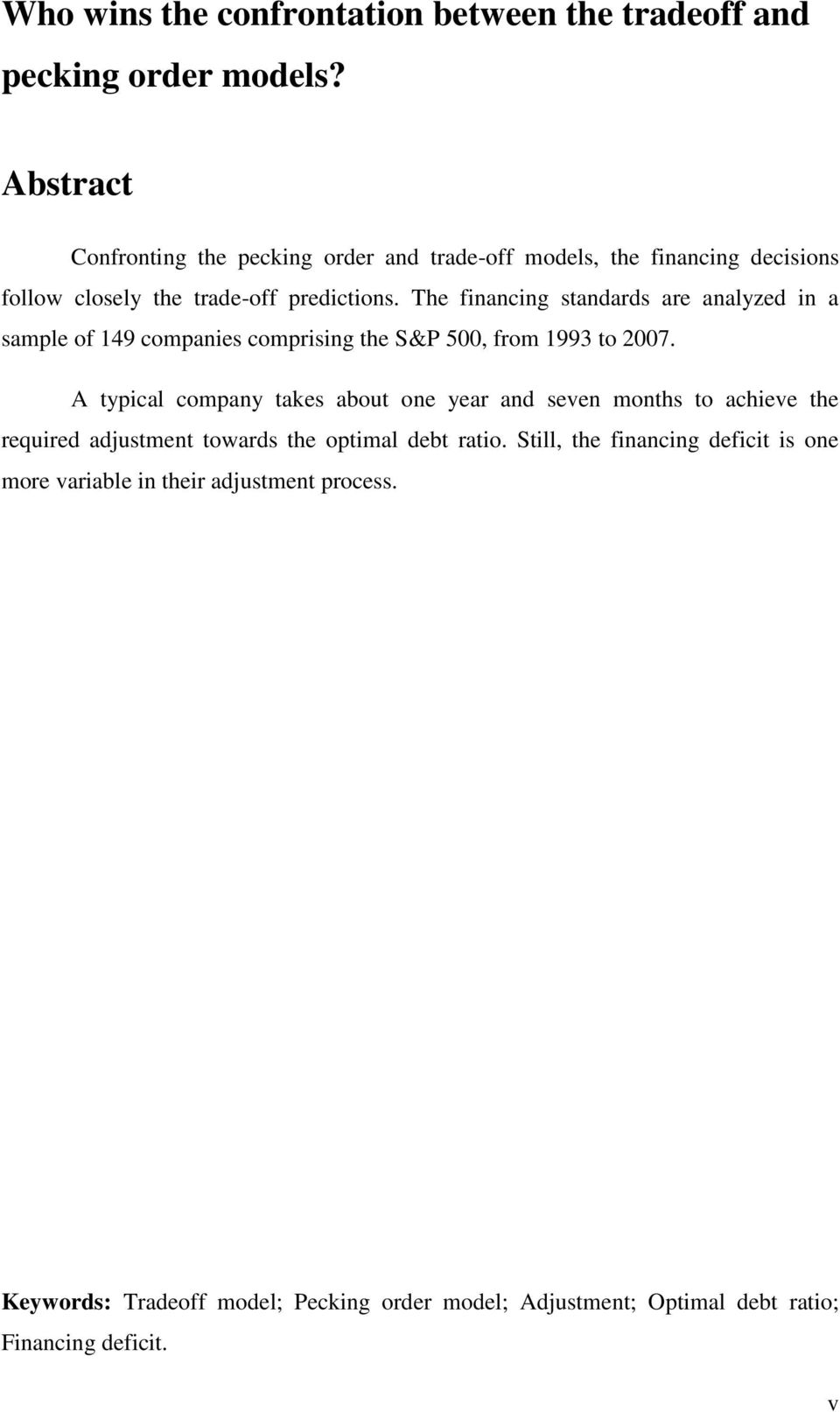 The financing standards are analyzed in a sample of 149 companies comprising the S&P 500, from 1993 to 2007.