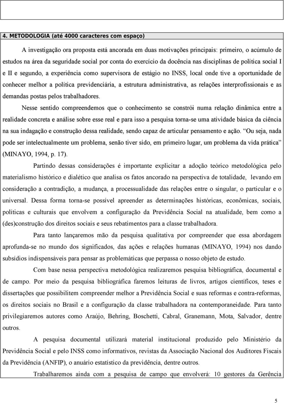 previdenciária, a estrutura administrativa, as relações interprofissionais e as demandas postas pelos trabalhadores.