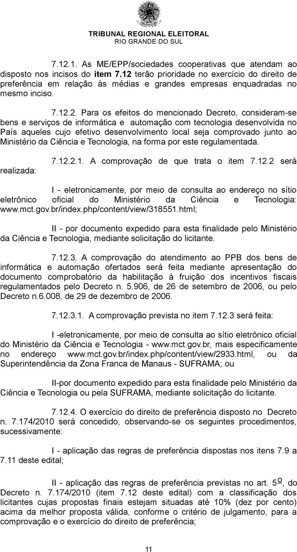 serviços de informática e automação com tecnologia desenvolvida no País aqueles cujo efetivo desenvolvimento local seja comprovado junto ao Ministério da Ciência e Tecnologia, na forma por este