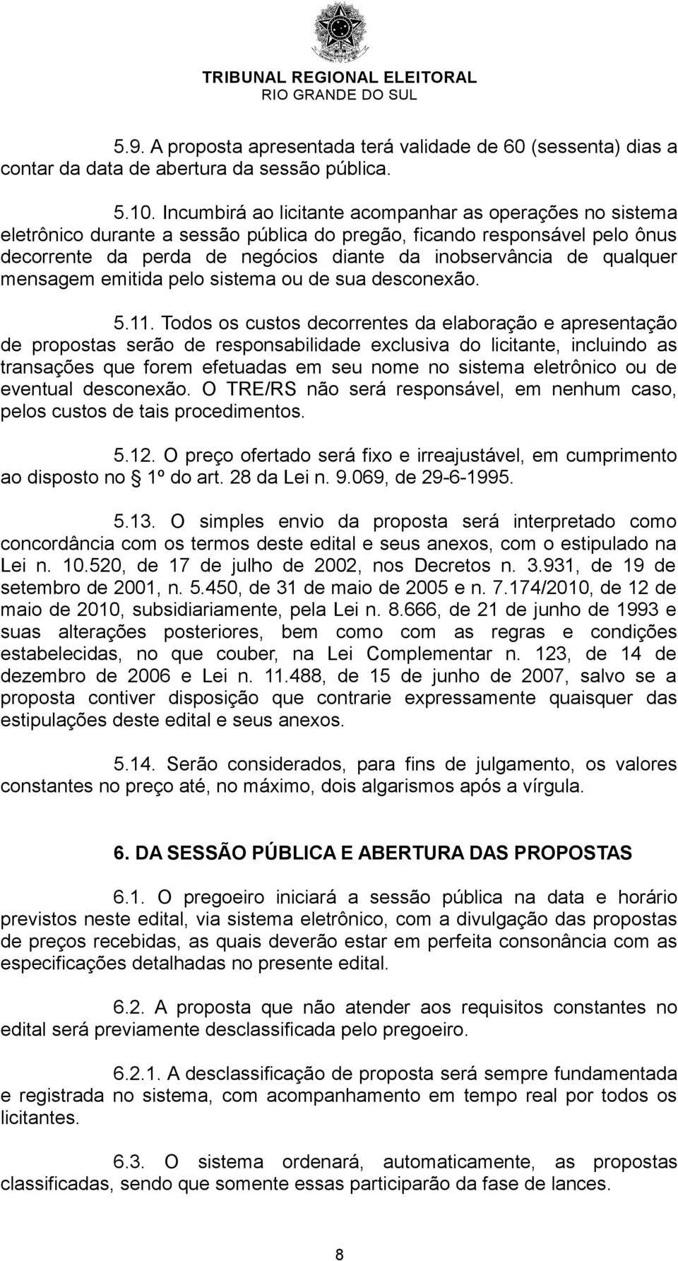 qualquer mensagem emitida pelo sistema ou de sua desconexão. 5.11.