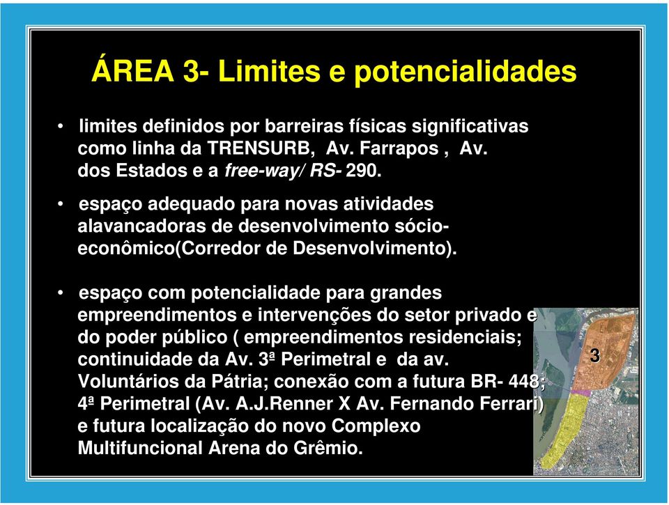 espaço com potencialidade para grandes empreendimentos e intervenções do setor privado e do poder público ( empreendimentos residenciais; continuidade da Av.