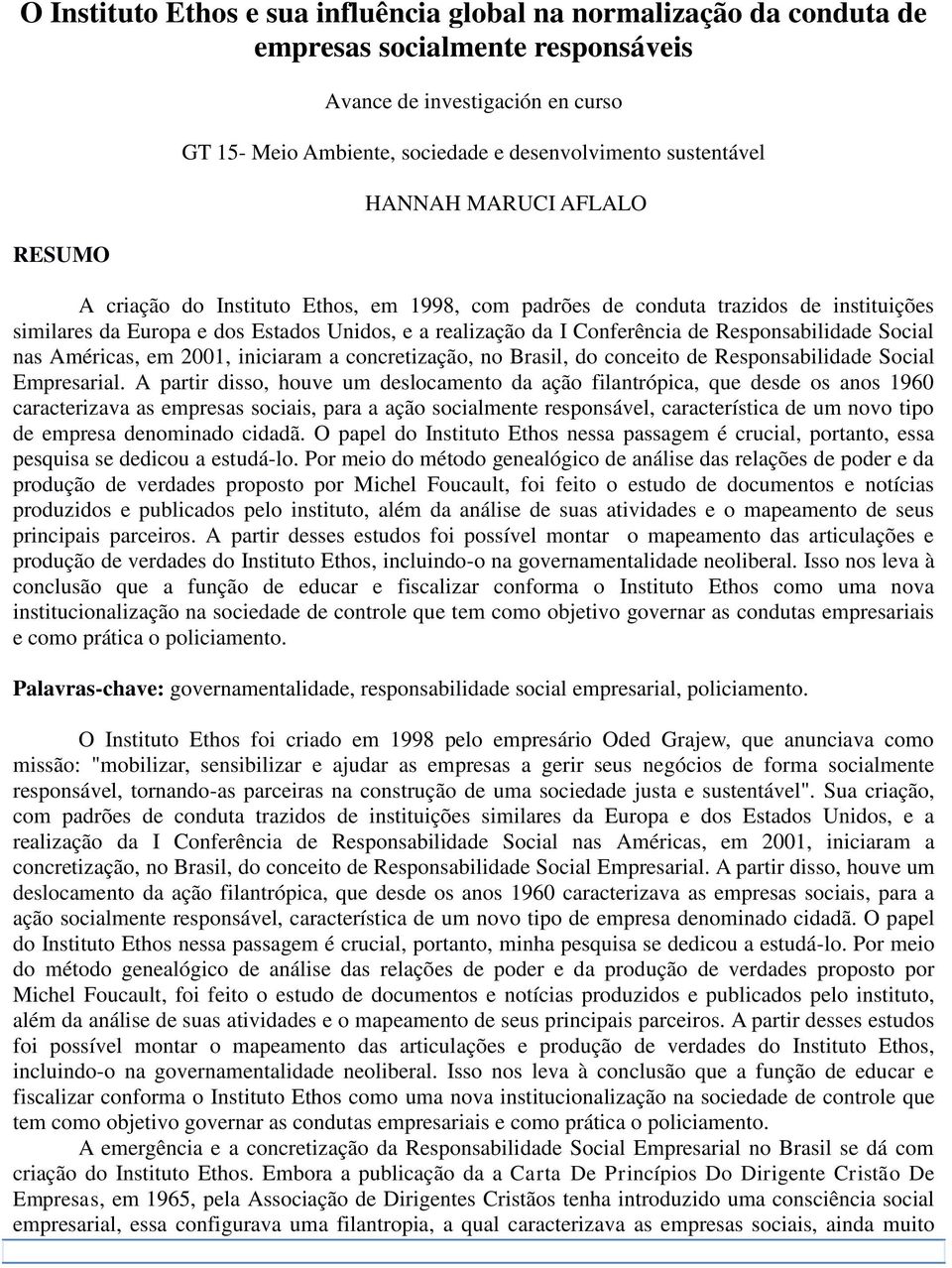 Responsabilidade Social nas Américas, em 2001, iniciaram a concretização, no Brasil, do conceito de Responsabilidade Social Empresarial.