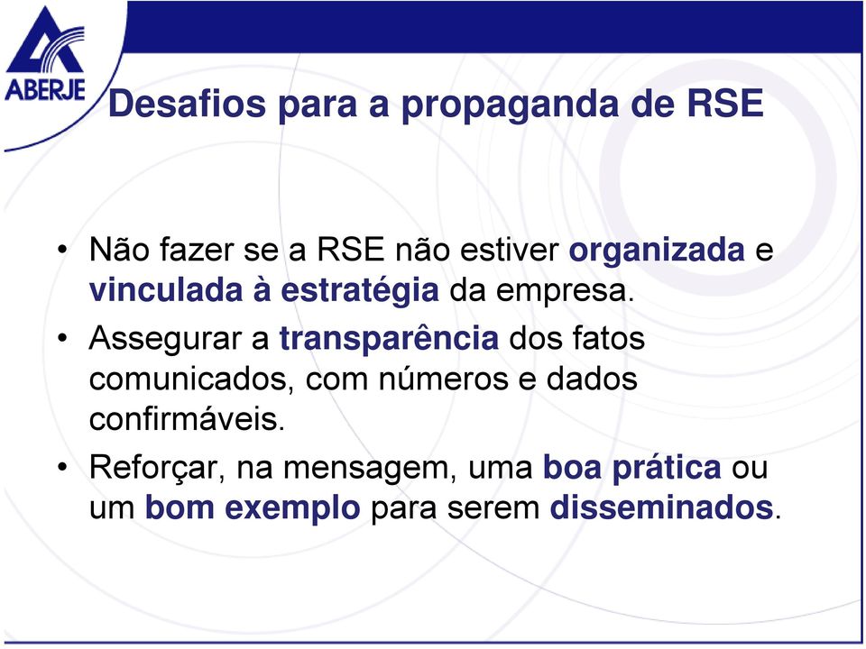 Assegurar a transparência dos fatos comunicados, com números e dados