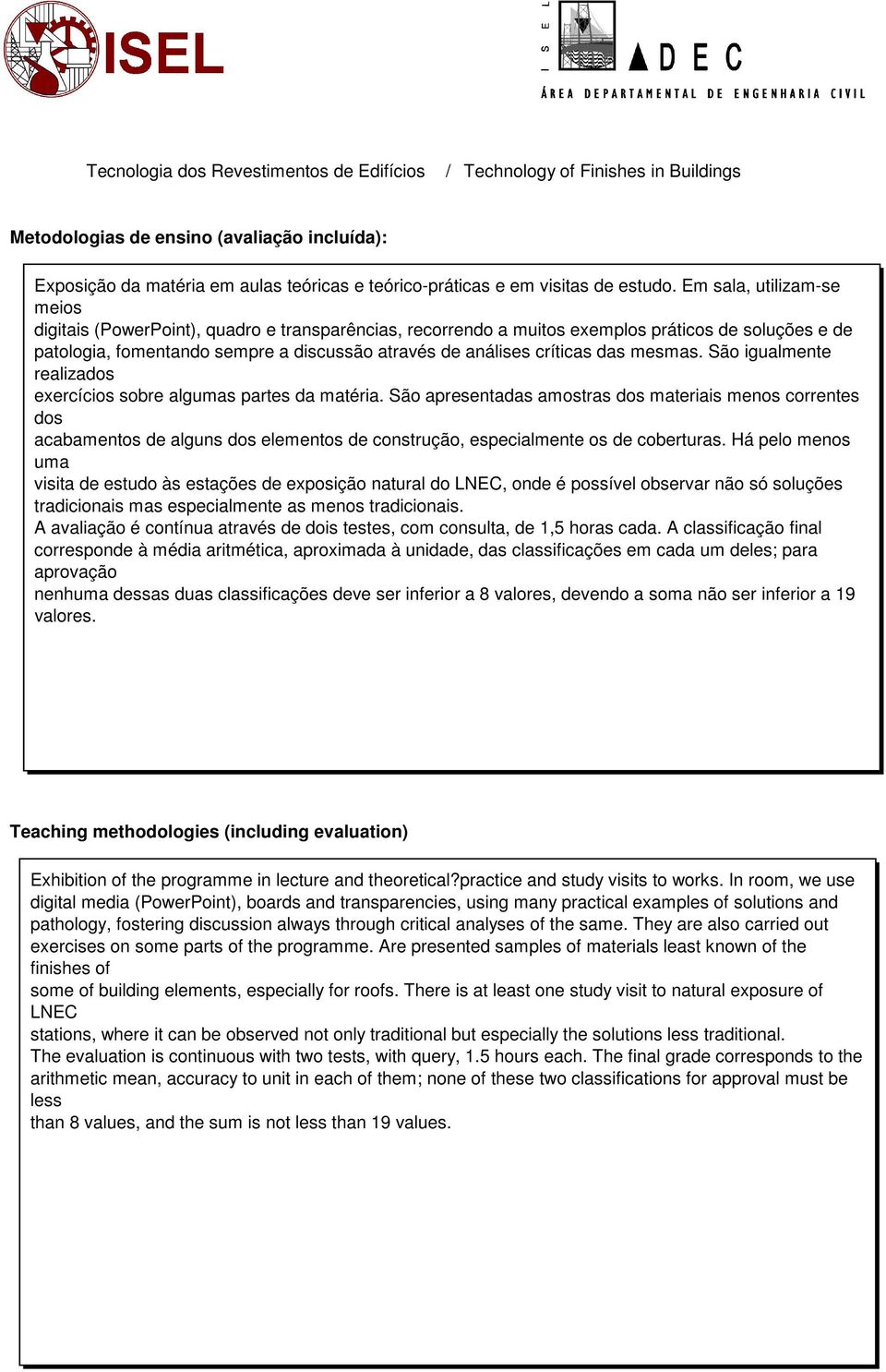 das mesmas. São igualmente realizados exercícios sobre algumas partes da matéria.