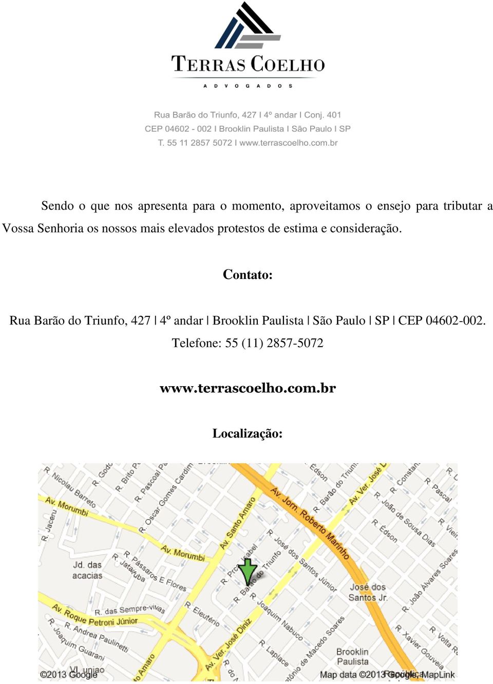 Contato: Rua Barão do Triunfo, 427 4º andar Brooklin Paulista São Paulo SP
