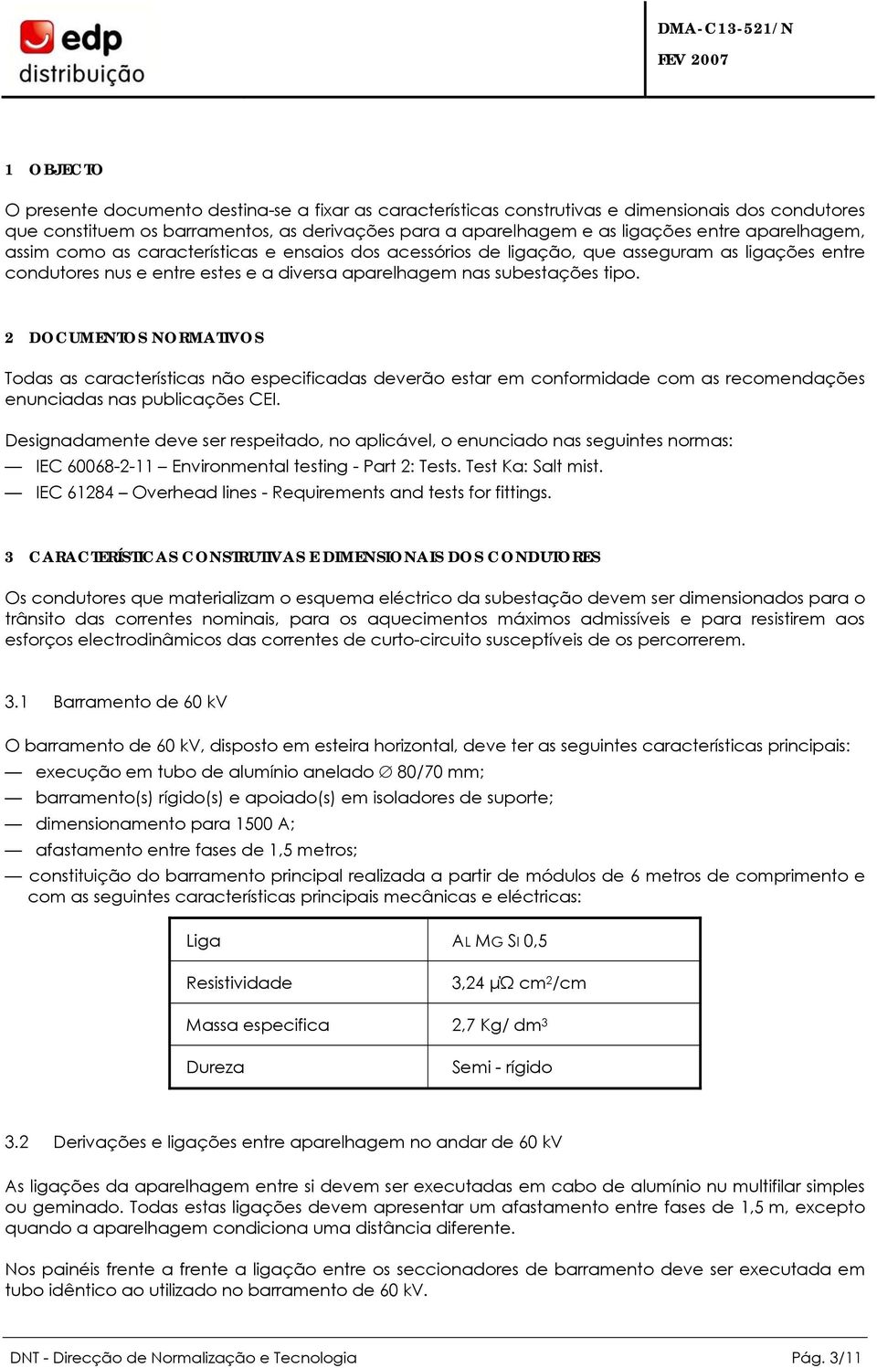 DOCUMENTO NORMATIVO Toas as características não especificaas everão estar em conformiae com as recomenações enunciaas nas publicações CEI.