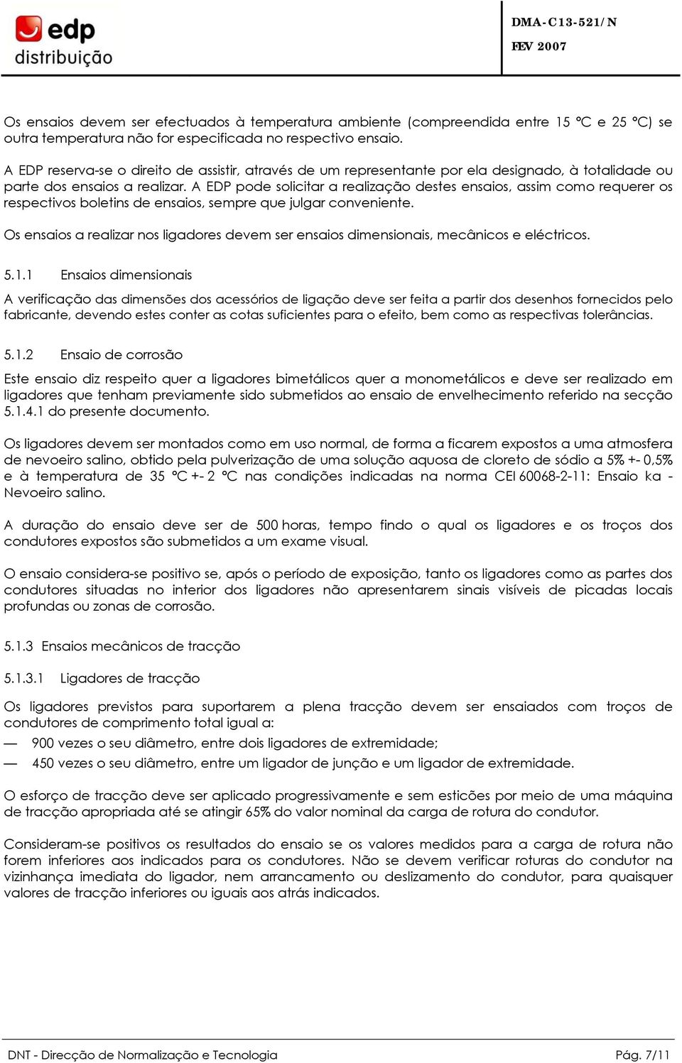 A EDP poe solicitar a realização estes ensaios, assim como requerer os respectivos boletins e ensaios, sempre que julgar conveniente.