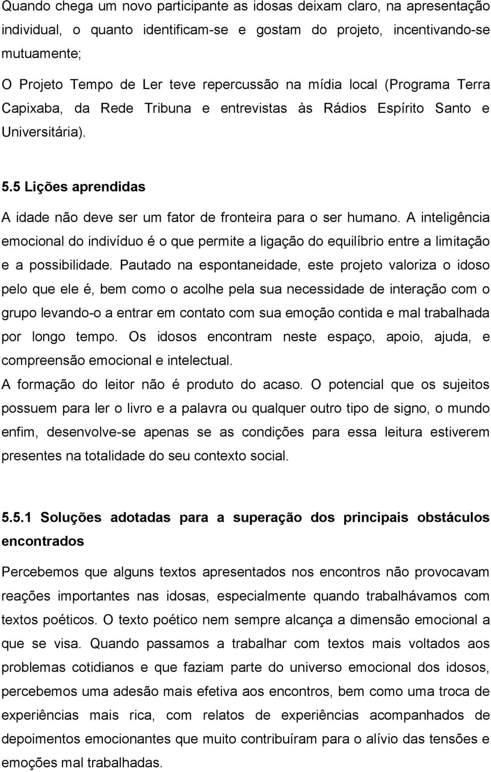 A inteligência emocional do indivíduo é o que permite a ligação do equilíbrio entre a limitação e a possibilidade.