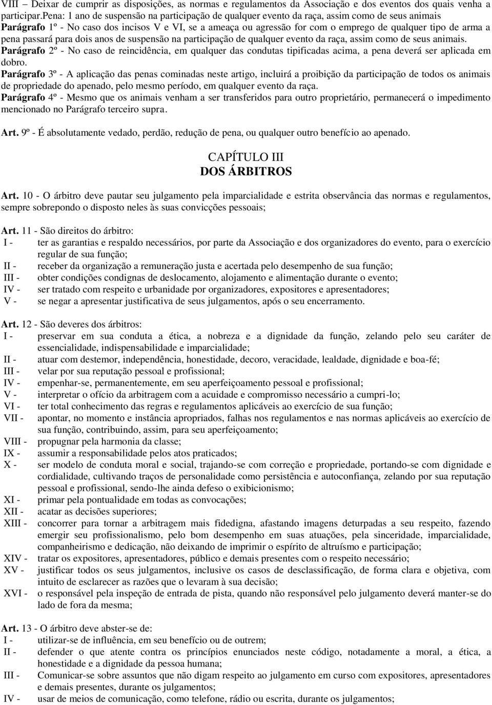 de arma a pena passará para dois anos de suspensão na participação de qualquer evento da raça, assim como de seus animais.