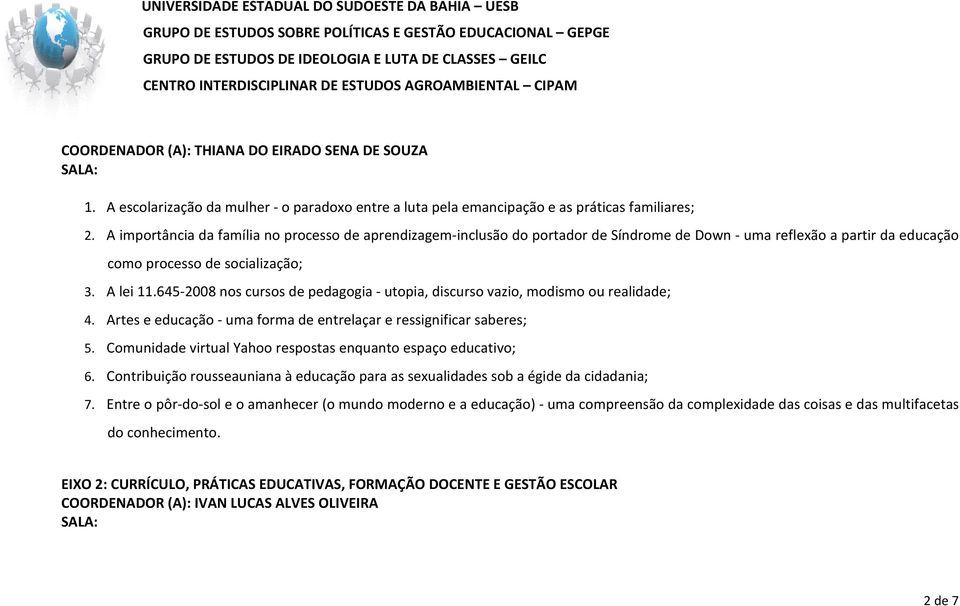 645-2008 nos cursos de pedagogia - utopia, discurso vazio, modismo ou realidade; 4. Artes e educação - uma forma de entrelaçar e ressignificar saberes; 5.