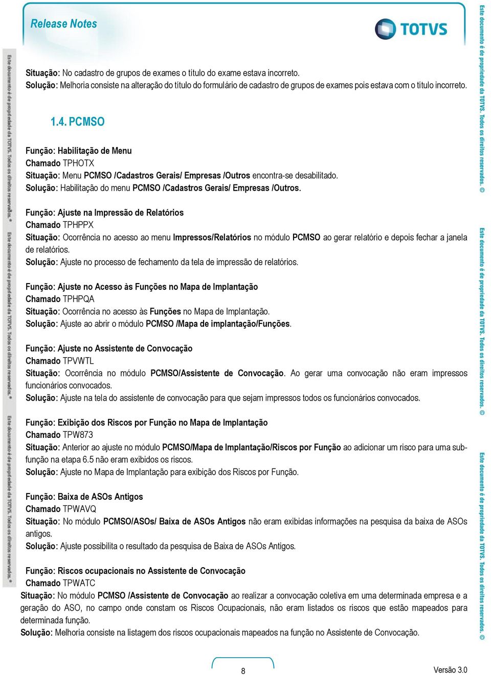 PCMSO Função: Habilitação de Menu Chamado TPHOTX Situação: Menu PCMSO /Cadastros Gerais/ Empresas /Outros encontra-se desabilitado.