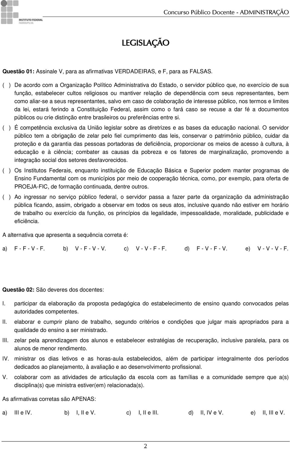 representantes, bem como aliar-se a seus representantes, salvo em caso de colaboração de interesse público, nos termos e limites da lei, estará ferindo a Constituição Federal, assim como o fará caso