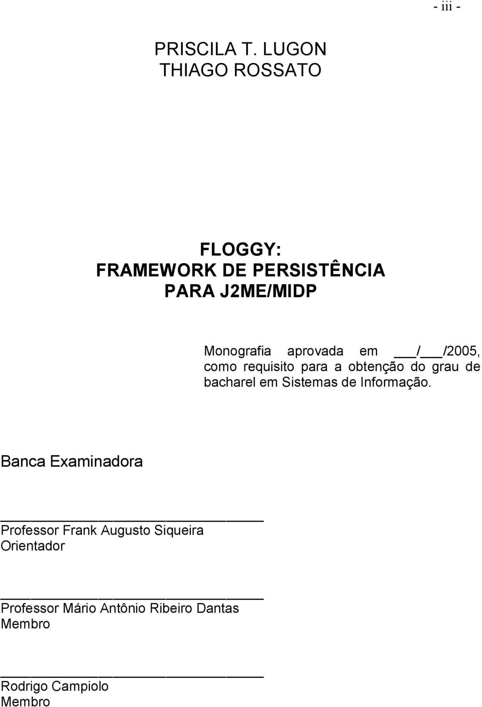 aprovada em / /2005, como requisito para a obtenção do grau de bacharel em