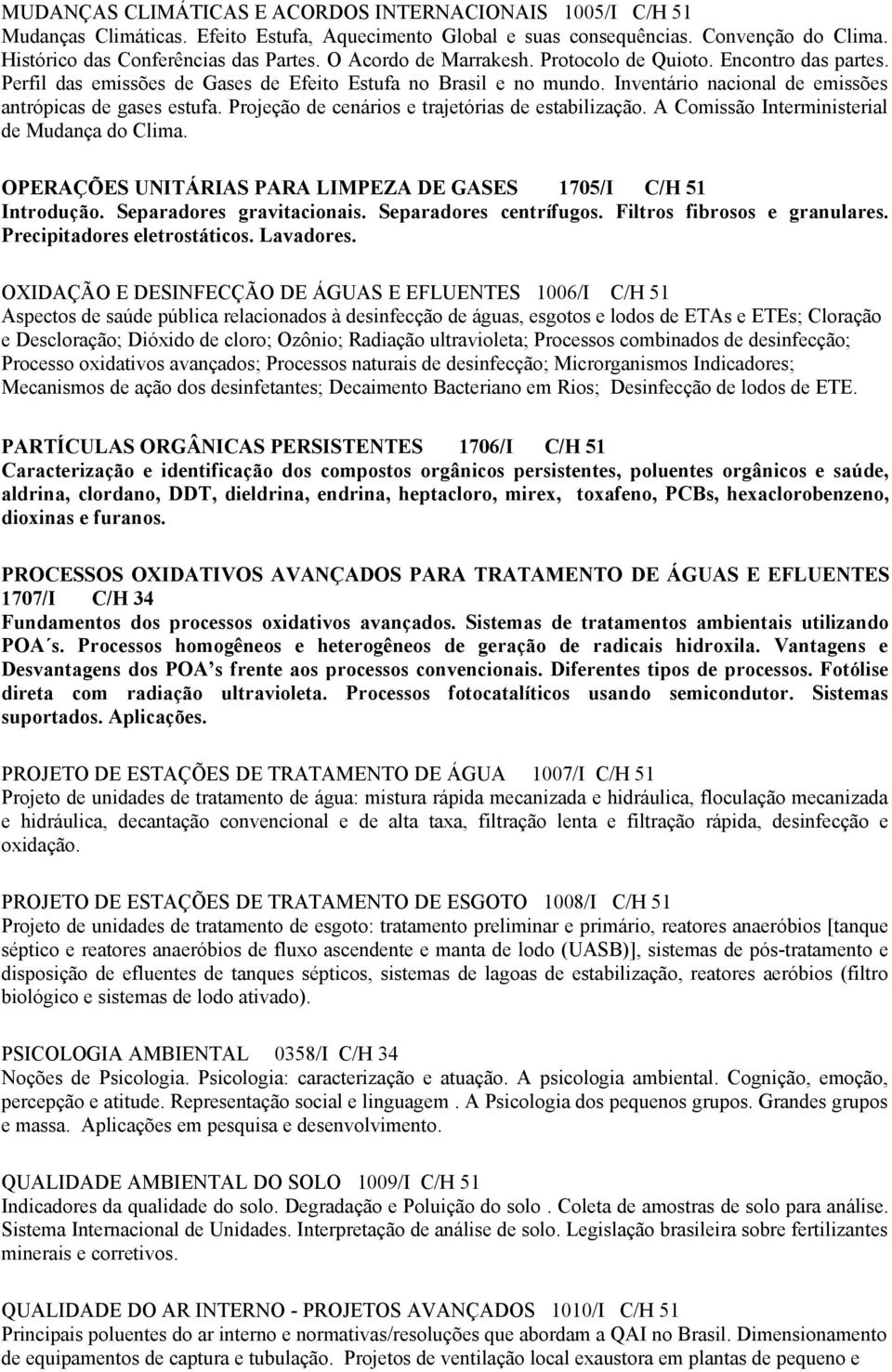 Projeção de cenários e trajetórias de estabilização. A Comissão Interministerial de Mudança do Clima. OPERAÇÕES UNITÁRIAS PARA LIMPEZA DE GASES 1705/I C/H 51 Introdução. Separadores gravitacionais.