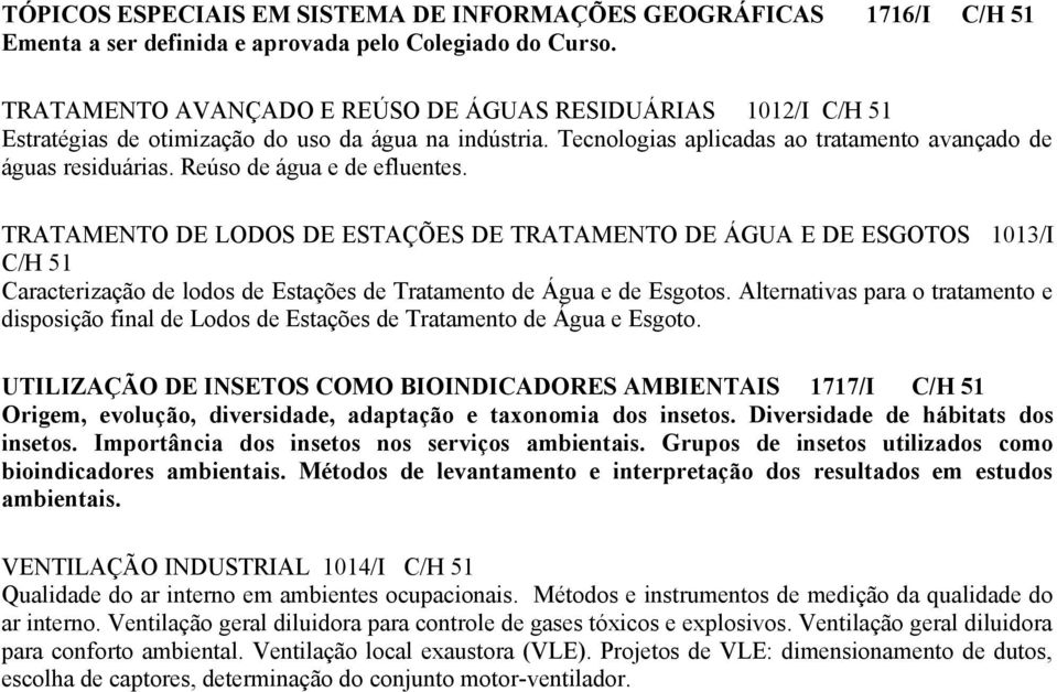TRATAMENTO DE LODOS DE ESTAÇÕES DE TRATAMENTO DE ÁGUA E DE ESGOTOS 1013/I C/H 51 Caracterização de lodos de Estações de Tratamento de Água e de Esgotos.