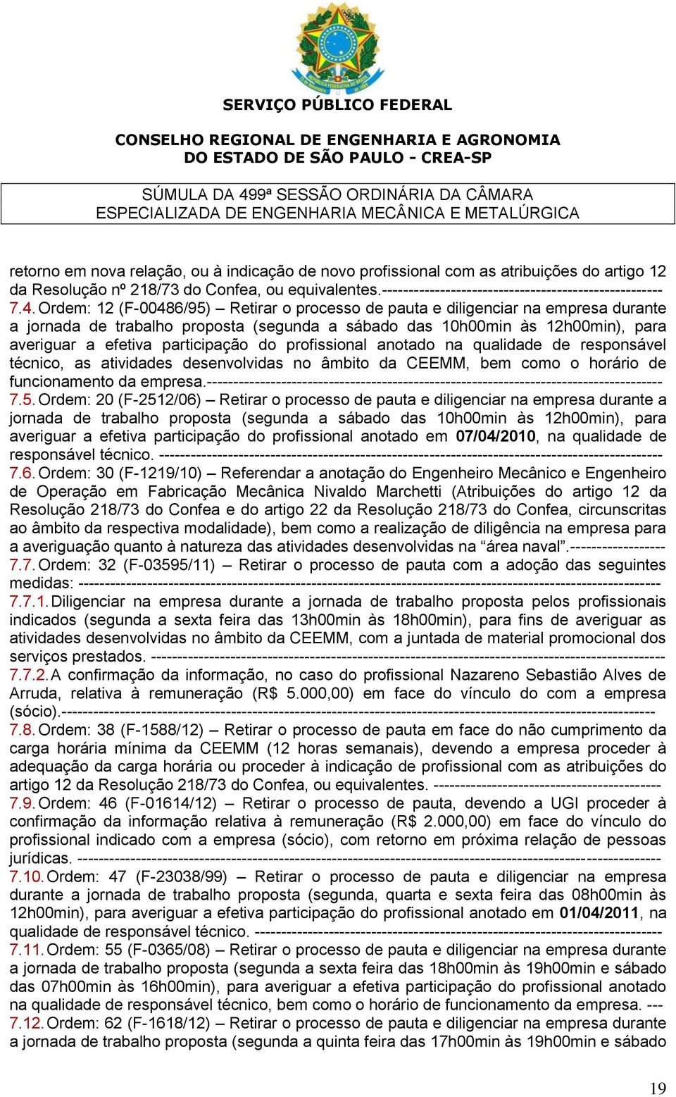 participação do profissional anotado na qualidade de responsável técnico, as atividades desenvolvidas no âmbito da CEEMM, bem como o horário de funcionamento da empresa.