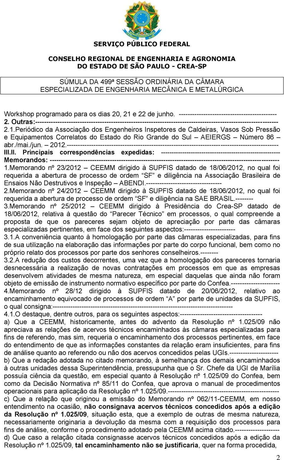 Periódico da Associação dos Engenheiros Inspetores de Caldeiras, Vasos Sob Pressão e Equipamentos Correlatos do Estado do Rio Grande do Sul AEIERGS Número 86 abr./mai./jun. 2012.