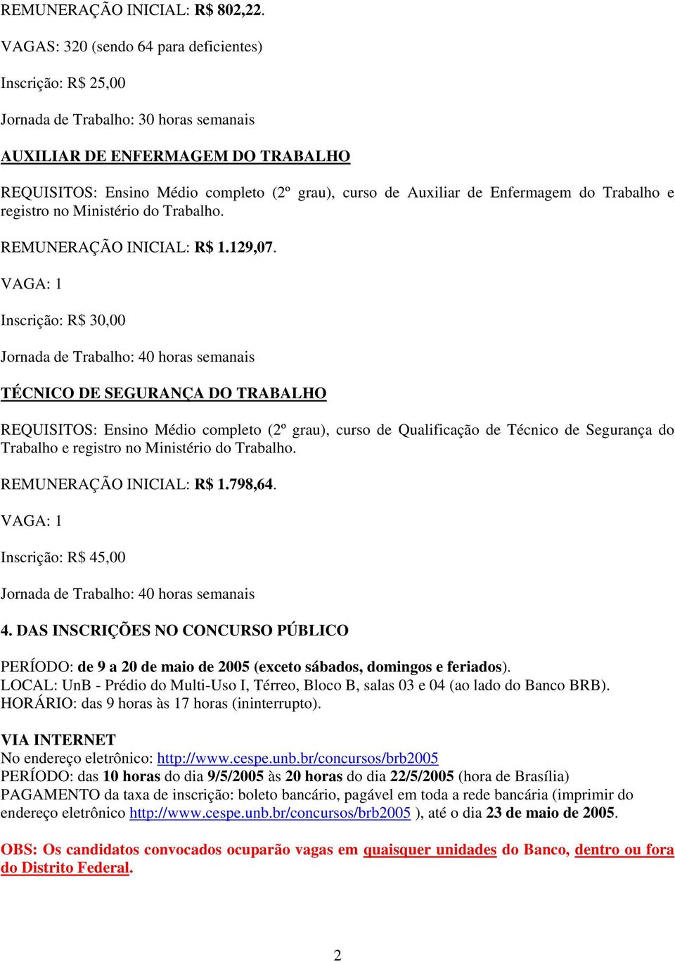 Enfermagem do Trabalho e registro no Ministério do Trabalho. REMUNERAÇÃO INICIAL: R$ 1.129,07.