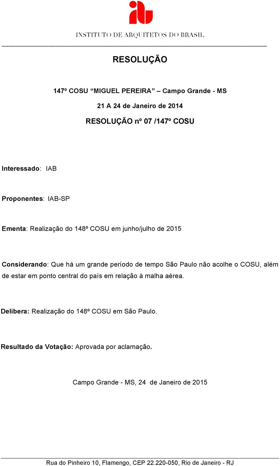 acolhe o COSU, além de estar em ponto central do país em relação à malha aérea.