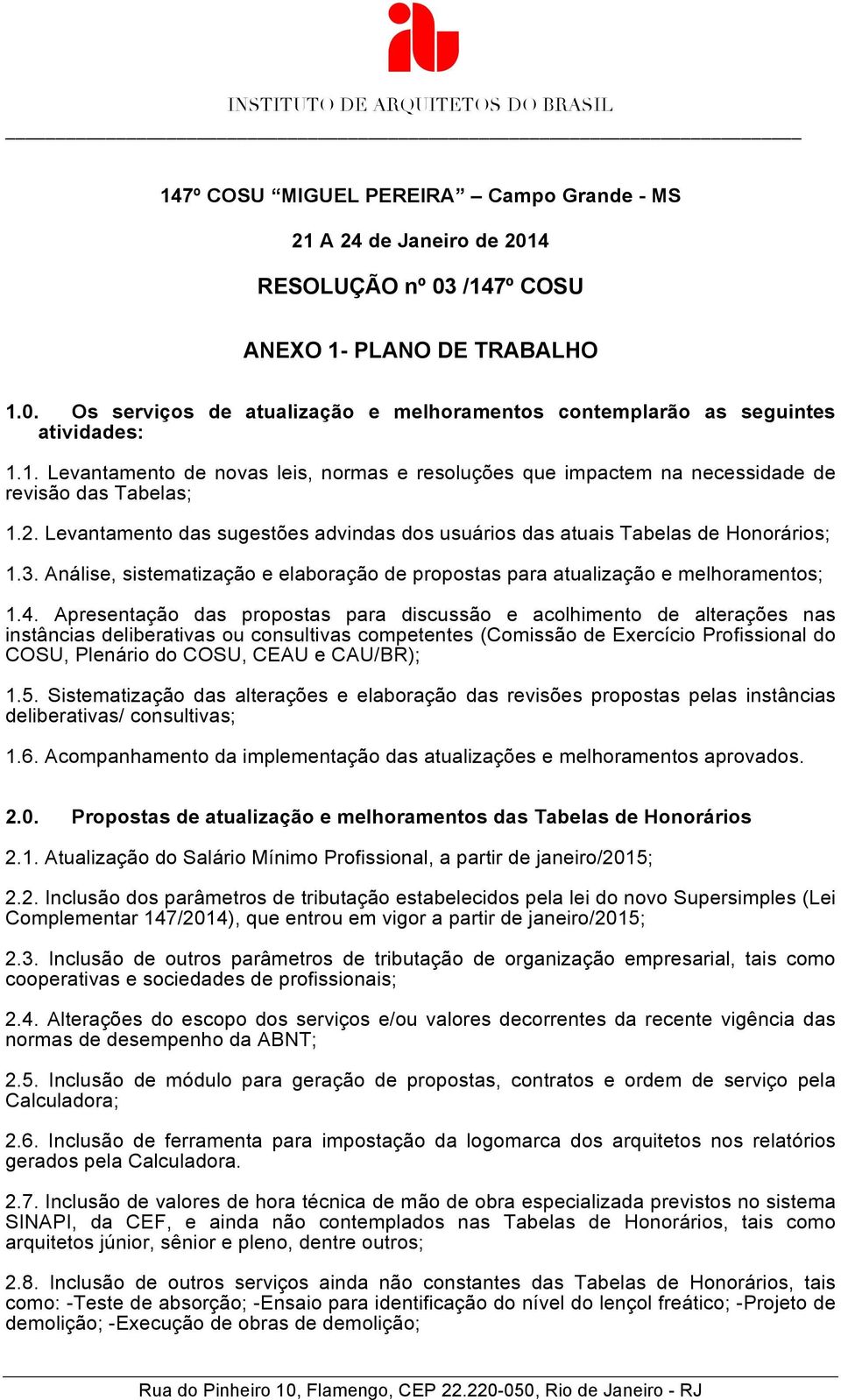 Apresentação das propostas para discussão e acolhimento de alterações nas instâncias deliberativas ou consultivas competentes (Comissão de Exercício Profissional do COSU, Plenário do COSU, CEAU e